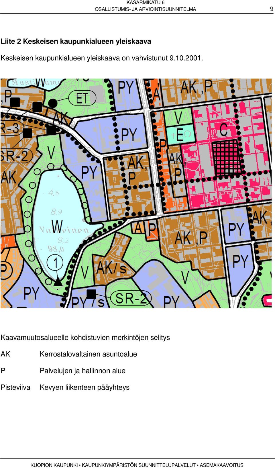 Kaavamuutosalueelle kohdistuvien merkintöjen selitys AK P Pisteviiva Kerrostalovaltainen