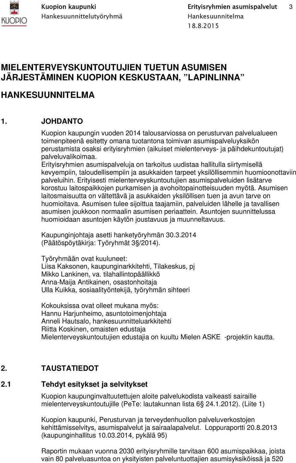 JOHDANTO Kuopion kaupungin vuoden 2014 talousarviossa on perusturvan palvelualueen toimenpiteenä esitetty omana tuotantona toimivan asumispalveluyksikön perustamista osaksi erityisryhmien (aikuiset