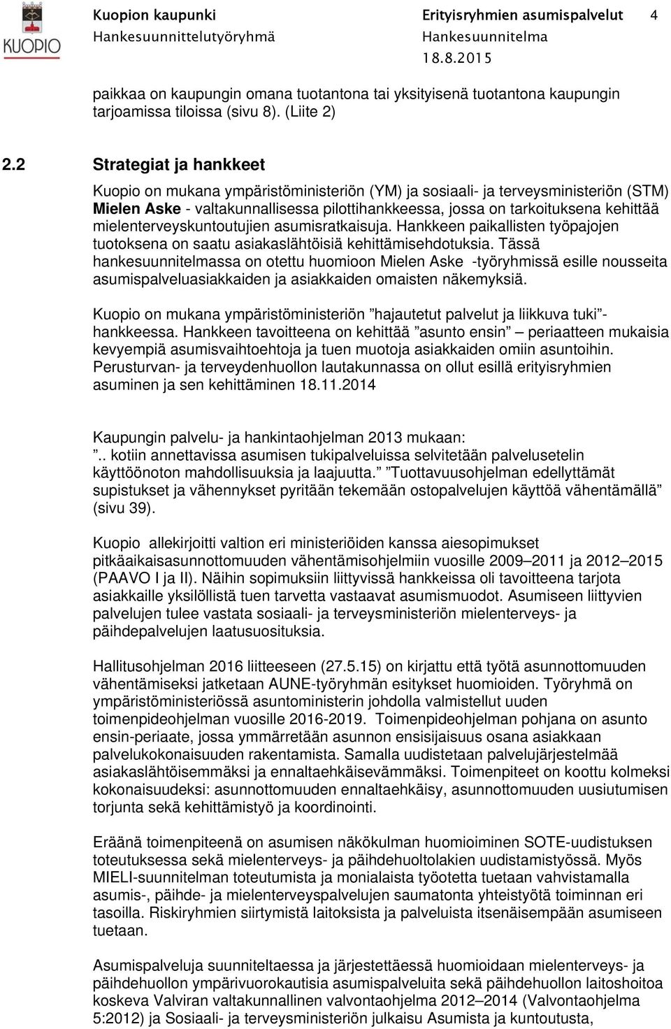 2 Strategiat ja hankkeet Kuopio on mukana ympäristöministeriön (YM) ja sosiaali- ja terveysministeriön (STM) Mielen Aske - valtakunnallisessa pilottihankkeessa, jossa on tarkoituksena kehittää