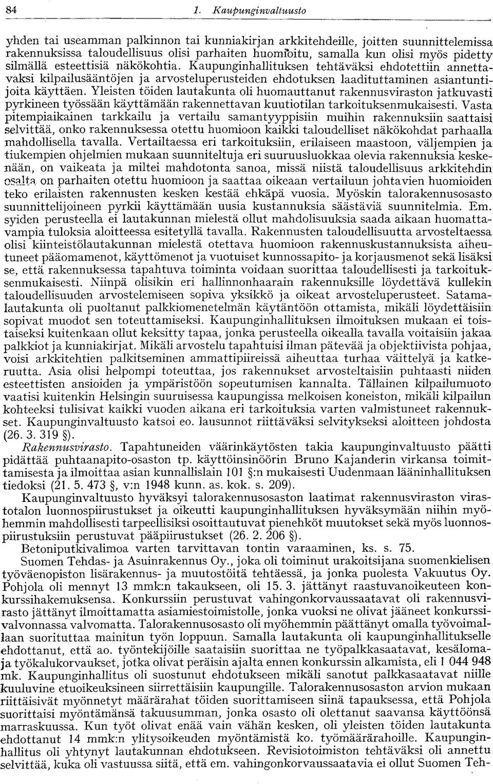 Yleisten töiden lautakunta oli huomauttanut rakennusviraston jatkuvasti pyrkineen työssään käyttämään rakennettavan kuutiotilan tarkoituksenmukaisesti.