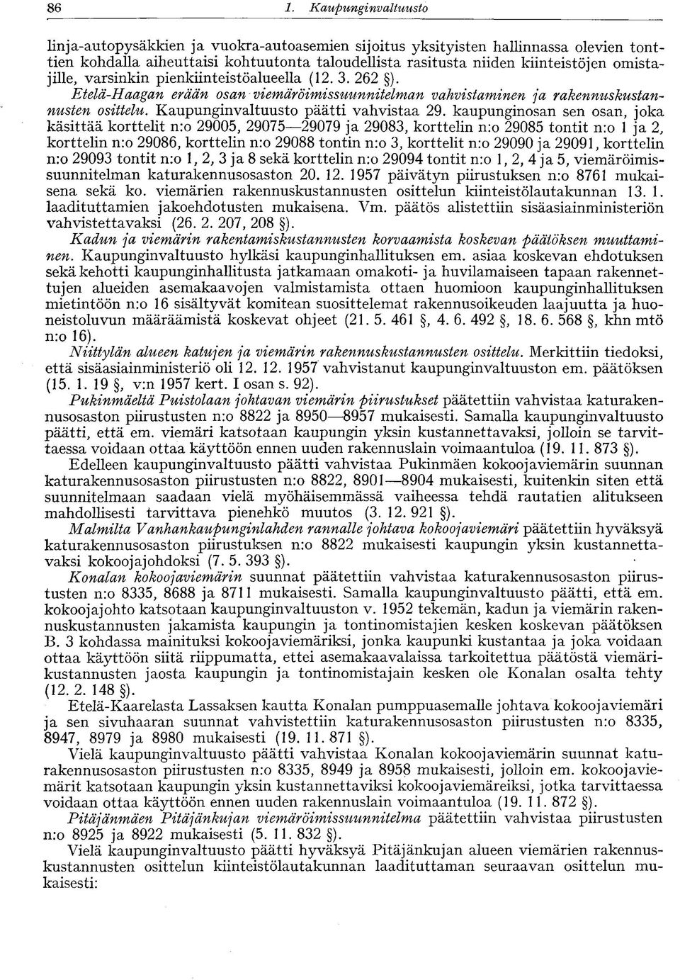 kaupunginosan sen osan, joka käsittää korttelit n:o 29005, 29075 29079 ja 29083, korttelin n:o 29085 tontit n:o 1 ja 2, korttelin n:o 29086, korttelin nro 29088 tontin n:o 3, korttelit n:o 29090 ja