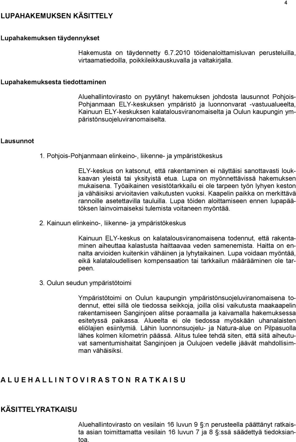 kalatalousviranomaiselta ja Oulun kaupungin ympäristönsuojeluviranomaiselta. Lausunnot 1.