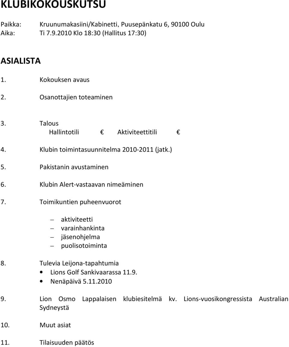 Klubin Alert-vastaavan nimeäminen 7. Toimikuntien puheenvuorot aktiviteetti varainhankinta jäsenohjelma puolisotoiminta 8.