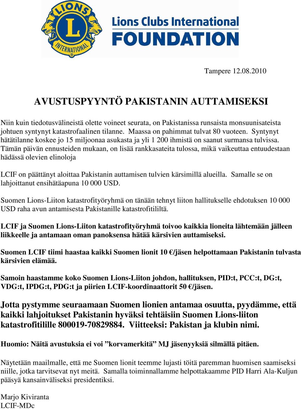 Tämän päivän ennusteiden mukaan, on lisää rankkasateita tulossa, mikä vaikeuttaa entuudestaan hädässä olevien elinoloja LCIF on päättänyt aloittaa Pakistanin auttamisen tulvien kärsimillä alueilla.