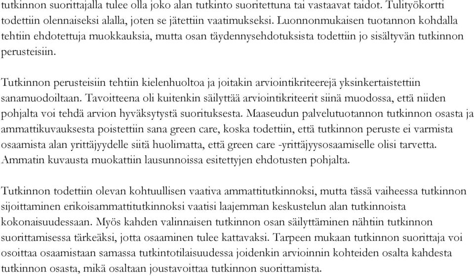 Tutkinnon perusteisiin tehtiin kielenhuoltoa ja joitakin arviointikriteerejä yksinkertaistettiin sanamuodoiltaan.