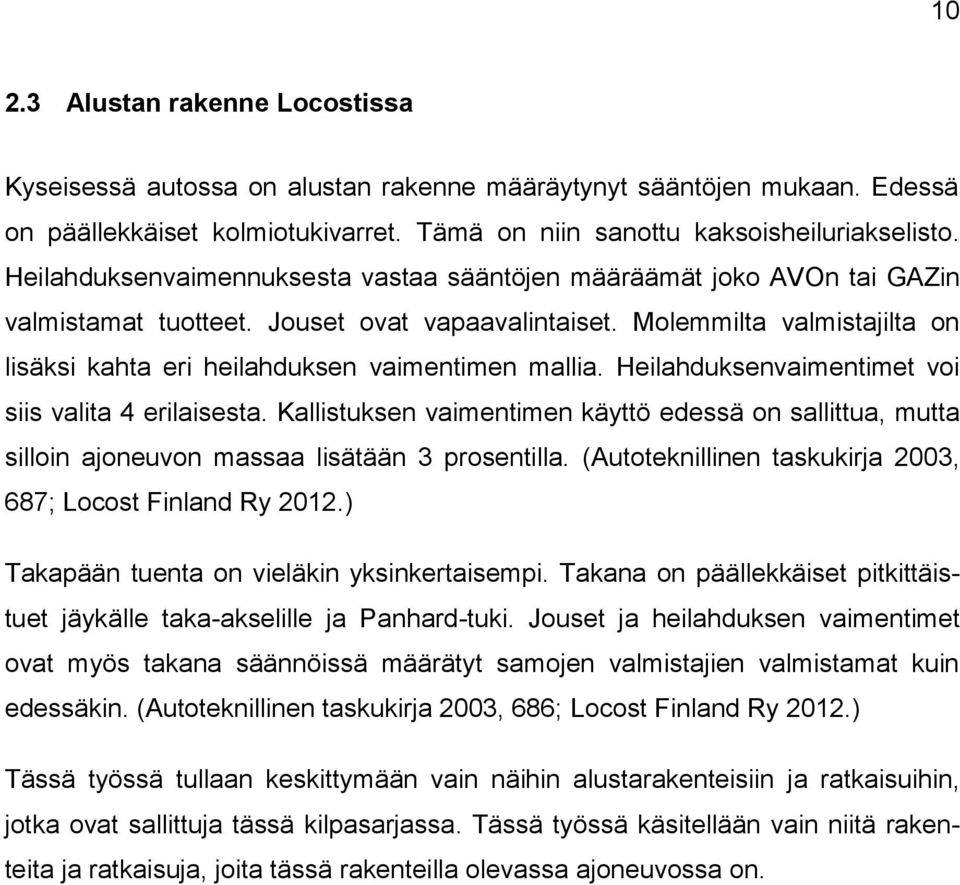 Molemmilta valmistajilta on lisäksi kahta eri heilahduksen vaimentimen mallia. Heilahduksenvaimentimet voi siis valita 4 erilaisesta.