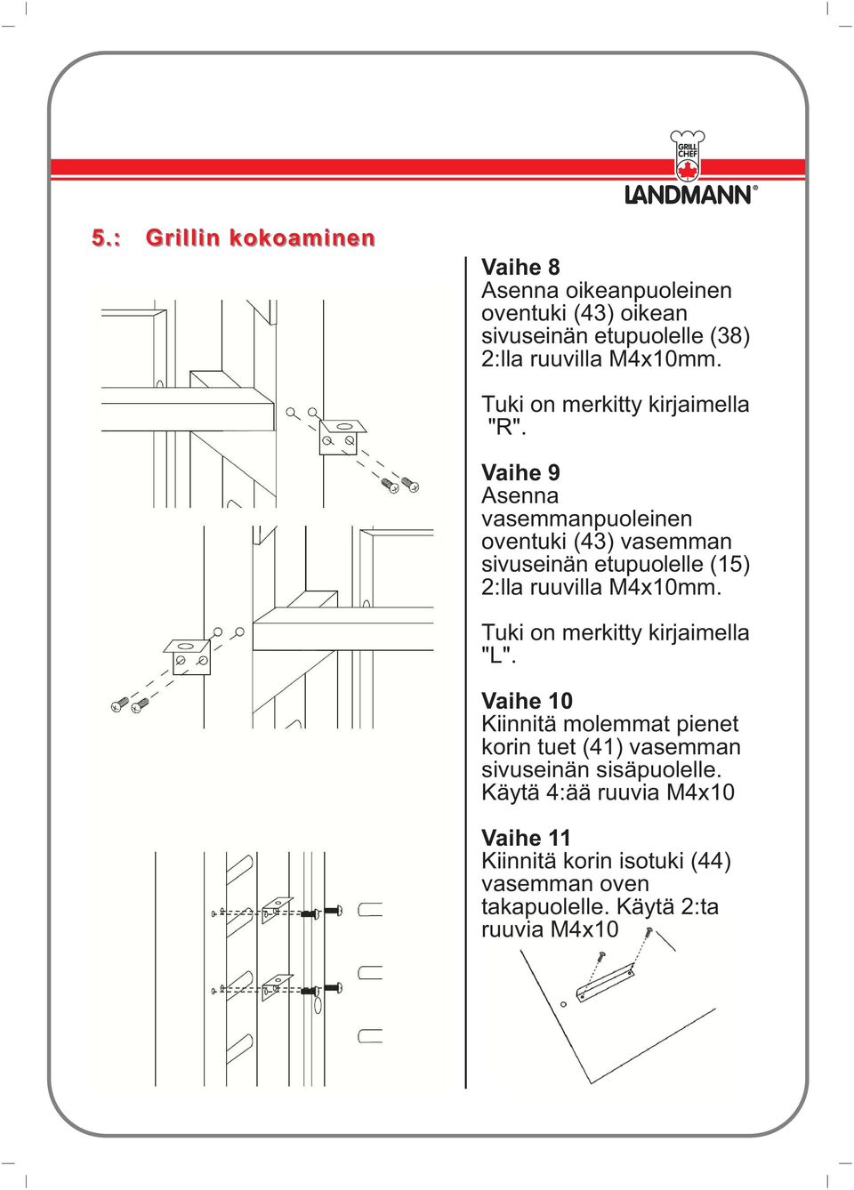 Vaihe 9 Asenna vasemmanpuoleinen oventuki (43) vasemman sivuseinän etupuolelle (15) 2:lla ruuvilla M4x10mm.