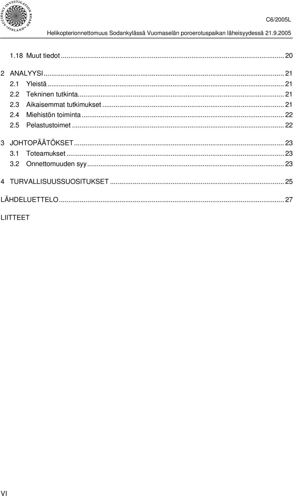 5 Pelastustoimet... 22 3 JOHTOPÄÄTÖKSET... 23 3.1 Toteamukset... 23 3.2 Onnettomuuden syy.