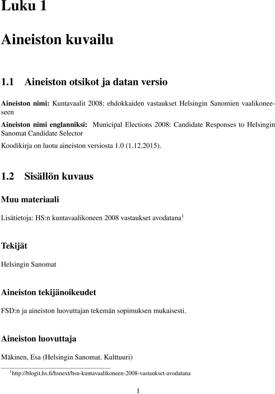 Elections 2008: Candidate Responses to Helsingin Sanomat Candidate Selector Koodikirja on luotu aineiston versiosta 1.