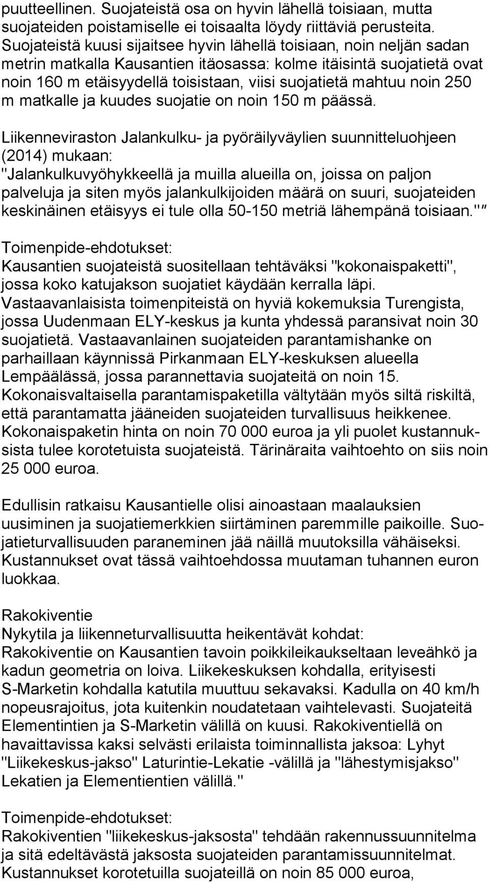 mahtuu noin 250 m matkalle ja kuudes suojatie on noin 150 m pääs sä.