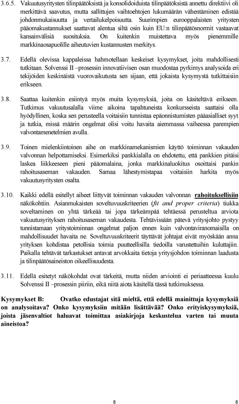 ja vertailukelpoisuutta. Suurimpien eurooppalaisten yritysten pääomakustannukset saattavat alentua siltä osin kuin EU:n tilinpäätösnormit vastaavat kansainvälisiä suosituksia.