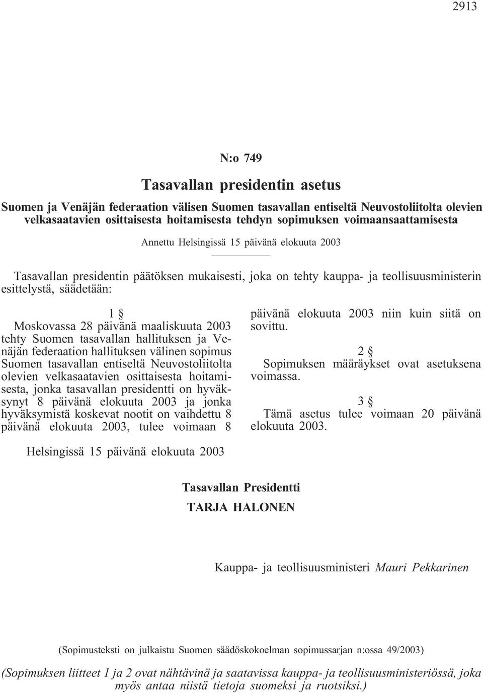 päivänä maaliskuuta 2003 tehty Suomen tasavallan hallituksen ja Venäjän federaation hallituksen välinen sopimus Suomen tasavallan entiseltä Neuvostoliitolta olevien velkasaatavien osittaisesta