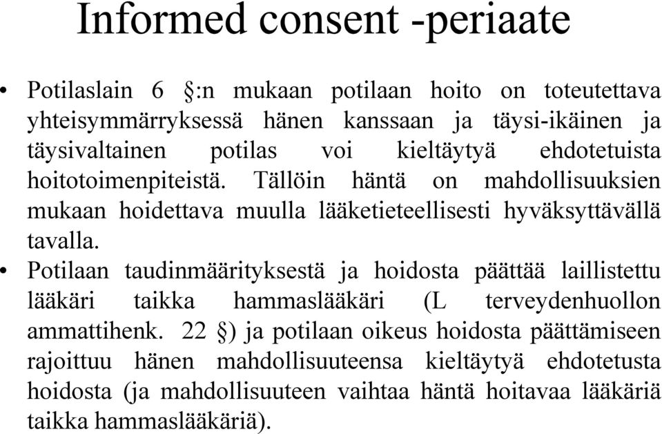 Potilaan taudinmäärityksestä ja hoidosta päättää laillistettu lääkäri taikka hammaslääkäri (L terveydenhuollon ammattihenk.