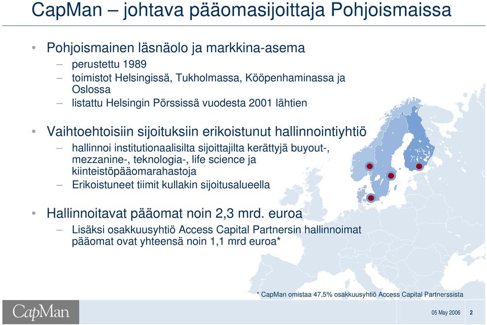 buyout, mezzanine, teknologia, life science ja kiinteistöpääomarahastoja Erikoistuneet tiimit kullakin sijoitusalueella Hallinnoitavat pääomat noin 2,3 mrd.