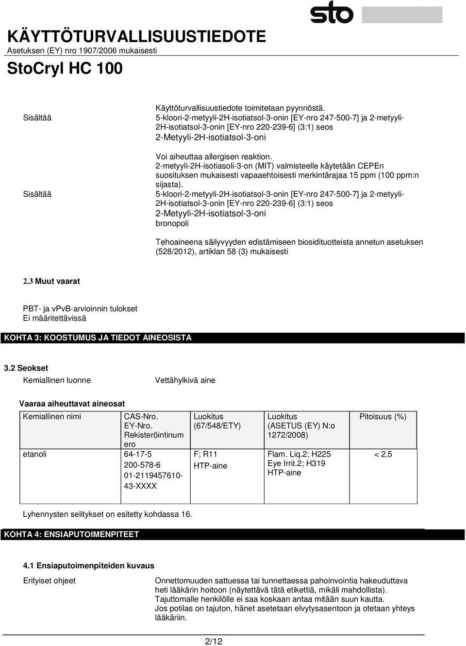 2-metyyli-2H-isotiasoli-3-on (MIT) valmisteelle käytetään CEPEn suosituksen mukaisesti vapaaehtoisesti merkintärajaa 15 ppm (100 ppm:n sijasta).