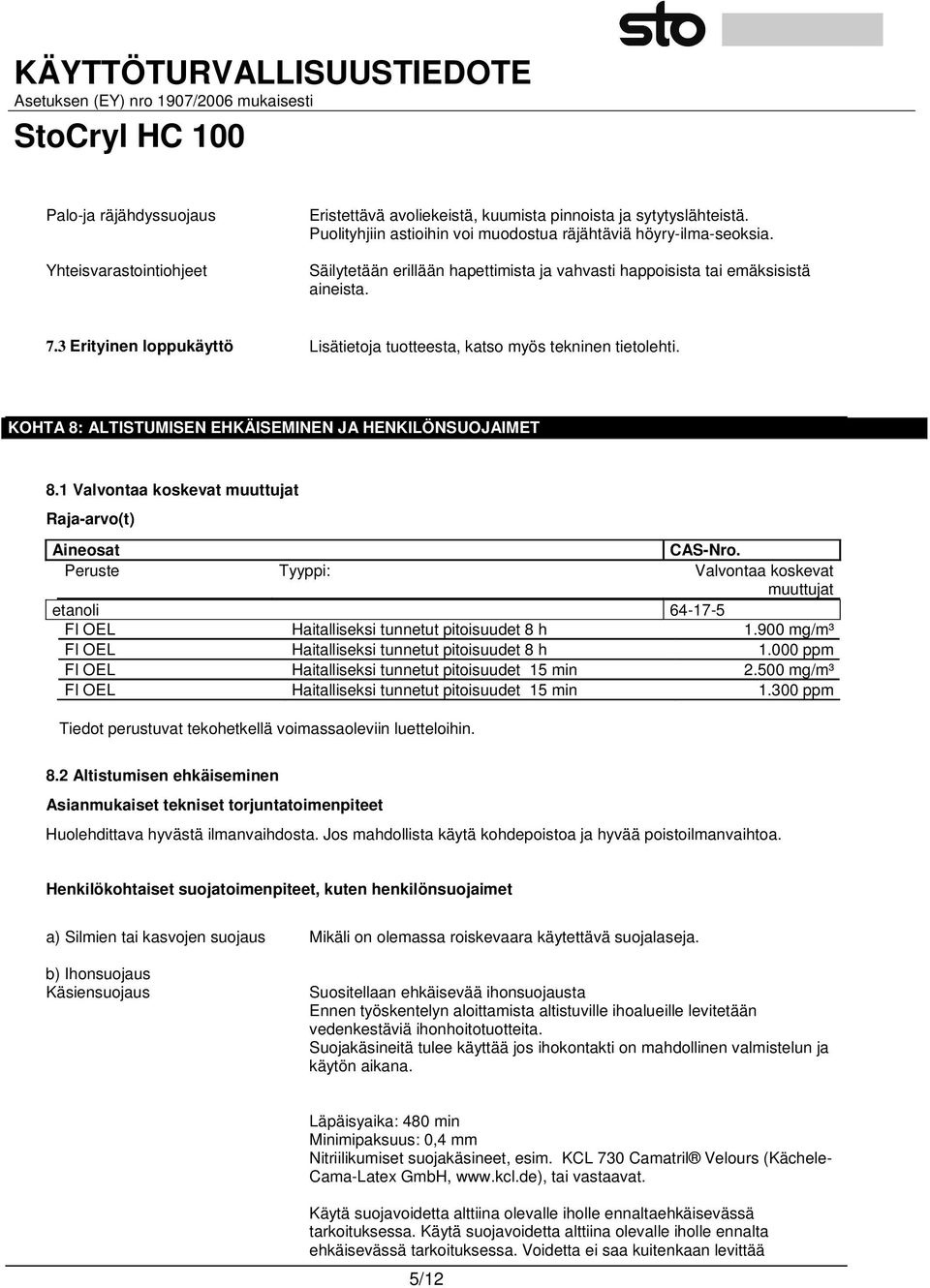 KOHTA 8: ALTISTUMISEN EHKÄISEMINEN JA HENKILÖNSUOJAIMET 8.1 Valvontaa koskevat muuttujat Raja-arvo(t) Aineosat CAS-Nro.