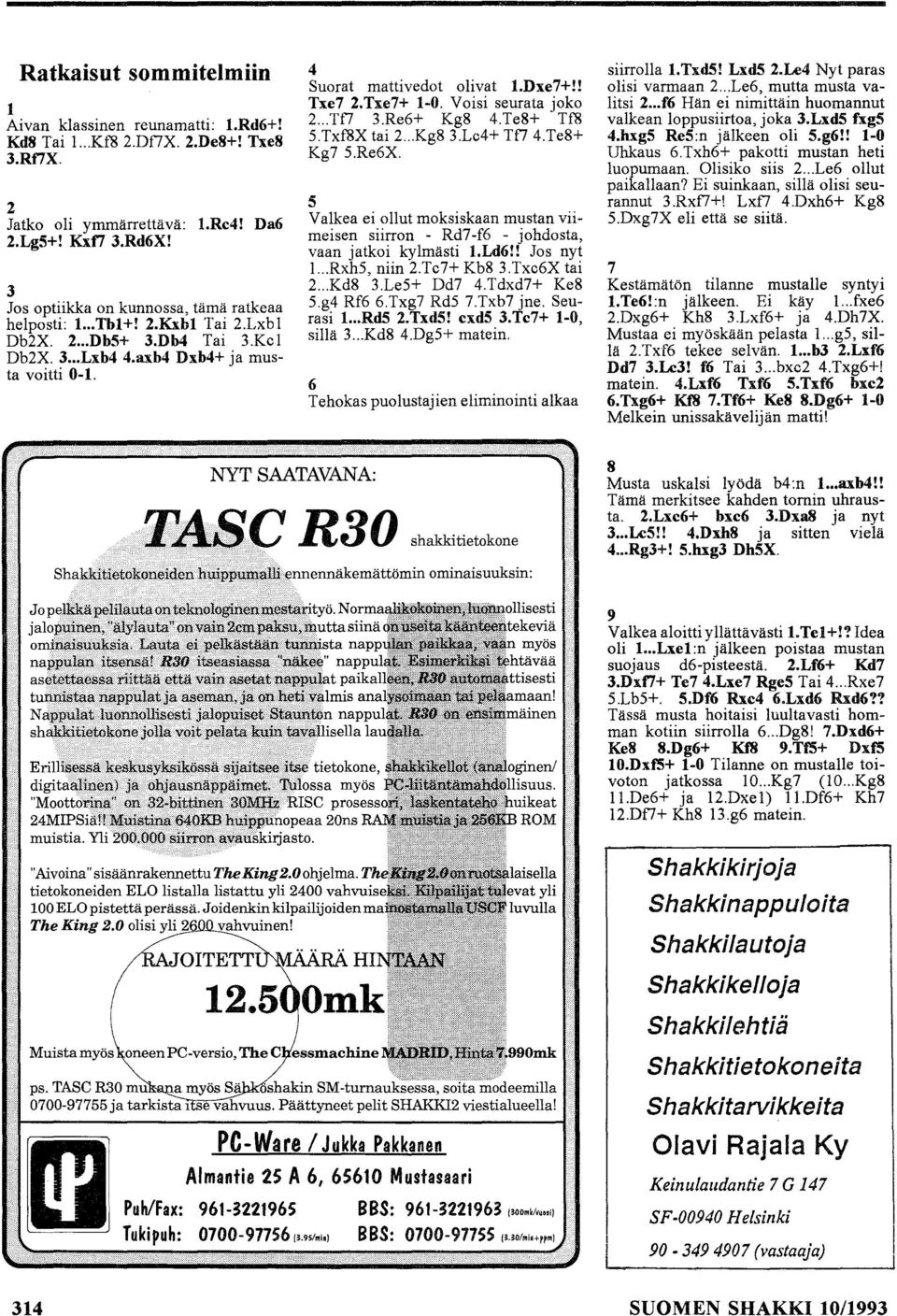 NYT SAATAVANA: Suorat mattivedot olivat 1.Dxe7+!! Txe7 2.Txe7+ 1-0. Voisi seurata joko 2... Tn 3.Re6+ Kg8 4.Te8+ Tf8 5.Txf8X tai 2... Kg8 3.Lc4+ Tn 4.Te8+ Kg75.Re6X.