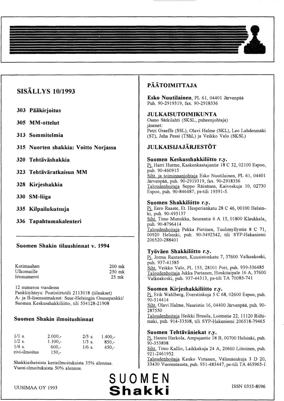 1994 Kotimaahan Ulkomaille Irtonumerot 200 mk 250 mk 25 mk 12 numeroa vuodessa Pankkiyhteys: Postisiirtotili 2113018 (tilaukset) A- ja B-lisenssimaksut: Suur-Helsingin Osuuspankki/ Suomen