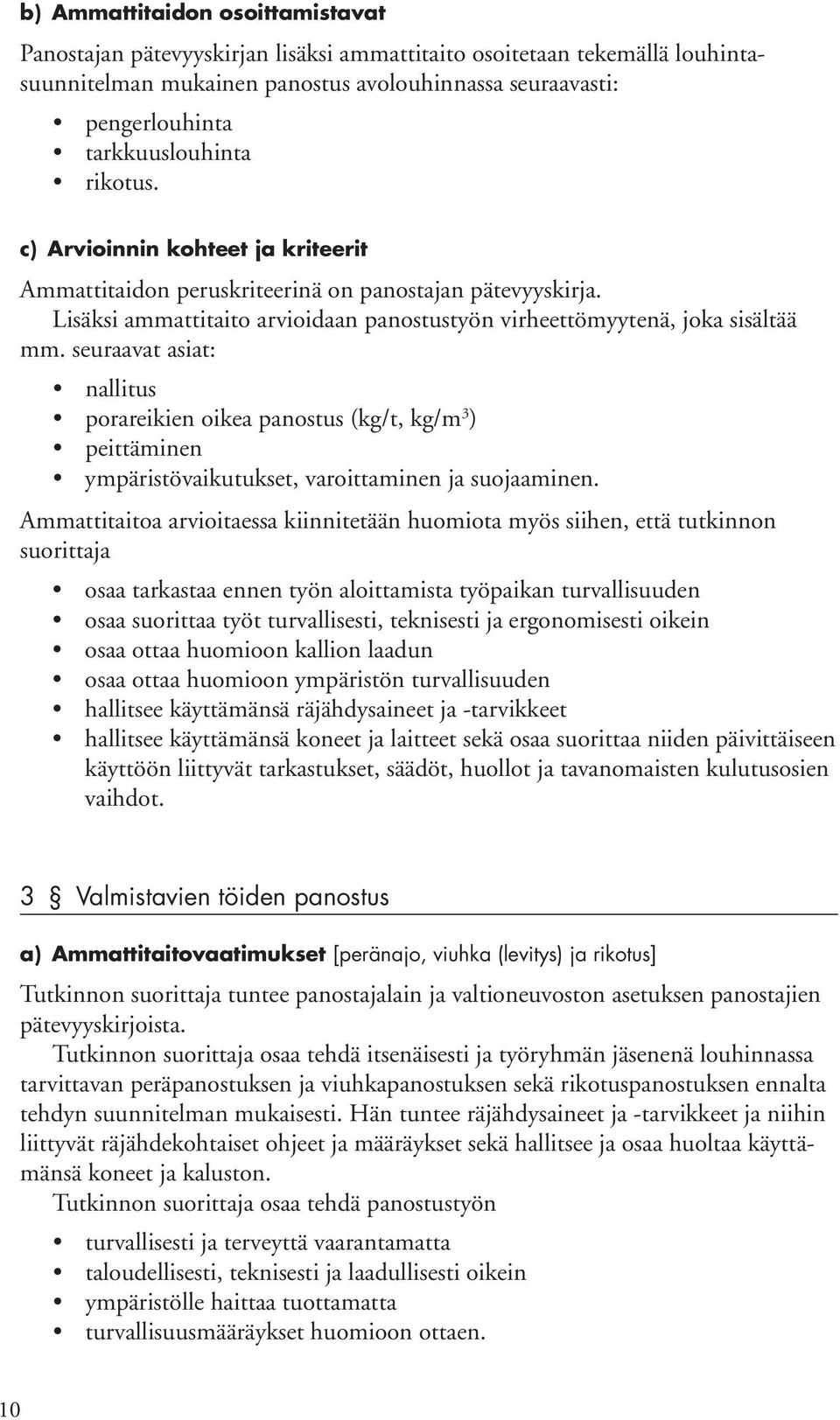 seuraavat asiat: nallitus porareikien oikea panostus (kg/t, kg/m 3 ) peittäminen ympäristövaikutukset, varoittaminen ja suojaaminen.