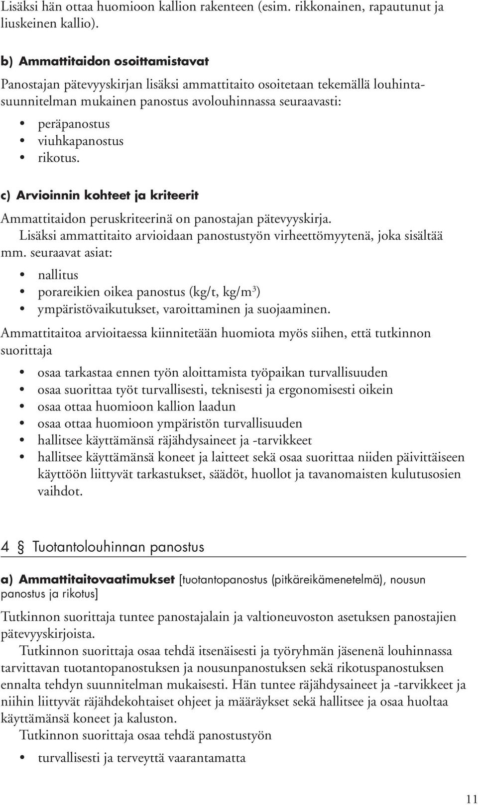 Ammattitaidon peruskriteerinä on panostajan pätevyyskirja. Lisäksi ammattitaito arvioidaan panostustyön virheettömyytenä, joka sisältää mm.