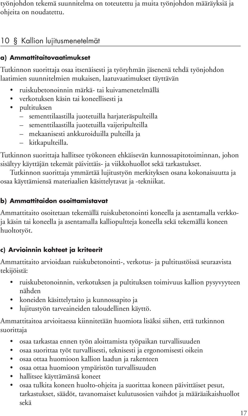 ruiskubetonoinnin märkä- tai kuivamenetelmällä verkotuksen käsin tai koneellisesti ja pultituksen sementtilaastilla juotetuilla harjateräspulteilla sementtilaastilla juotetuilla vaijeripulteilla