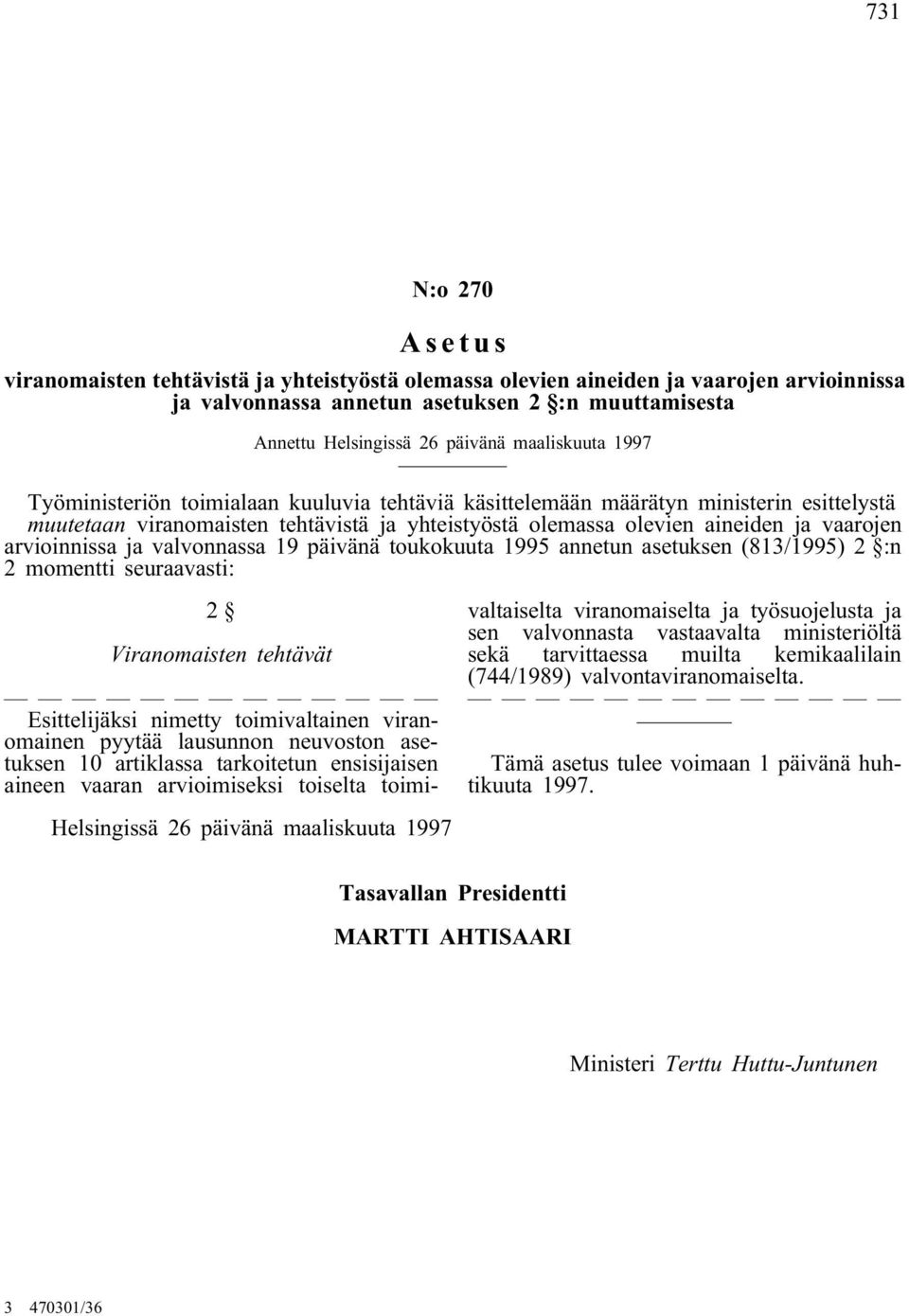 asetuksen (813/1995) 2 :n 2 momentti seuraavasti: 2 Viranomaisten tehtävät Esittelijäksi nimetty toimivaltainen viranomainen pyytää lausunnon neuvoston asetuksen 10 artiklassa tarkoitetun