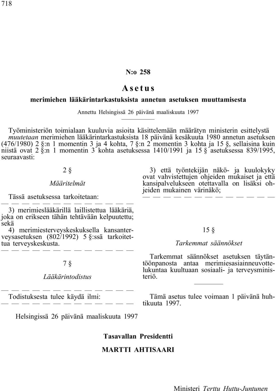 3) merimieslääkärillä laillistettua lääkäriä, joka on erikseen tähän tehtävään kelpuutettu; sekä 4) merimiesterveyskeskuksella kansanterveysasetuksen (802/1992) 5 :ssä tarkoitettua terveyskeskusta.