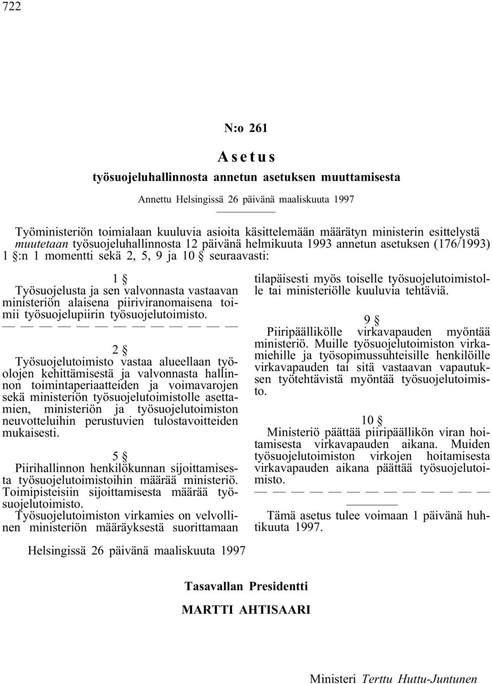 2 Työsuojelutoimisto vastaa alueellaan työolojen kehittämisestä ja valvonnasta hallinnon toimintaperiaatteiden ja voimavarojen sekä ministeriön työsuojelutoimistolle asettamien, ministeriön ja