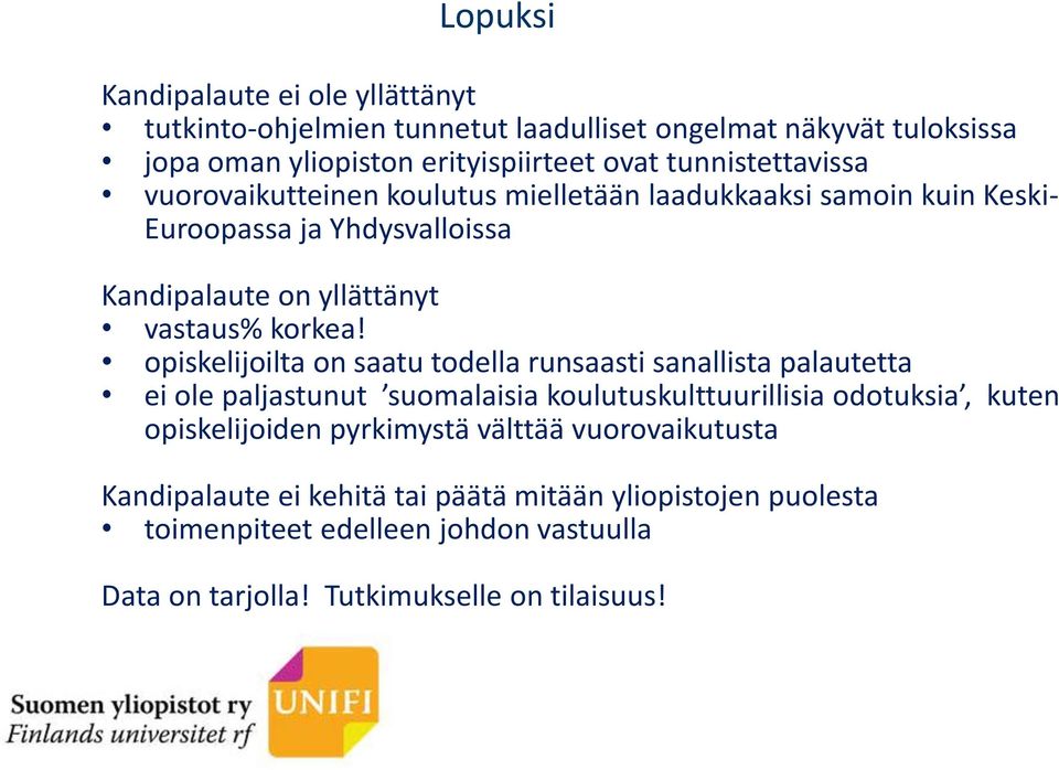 opiskelijoilta on saatu todella runsaasti sanallista palautetta ei ole paljastunut suomalaisia koulutuskulttuurillisia odotuksia, kuten opiskelijoiden