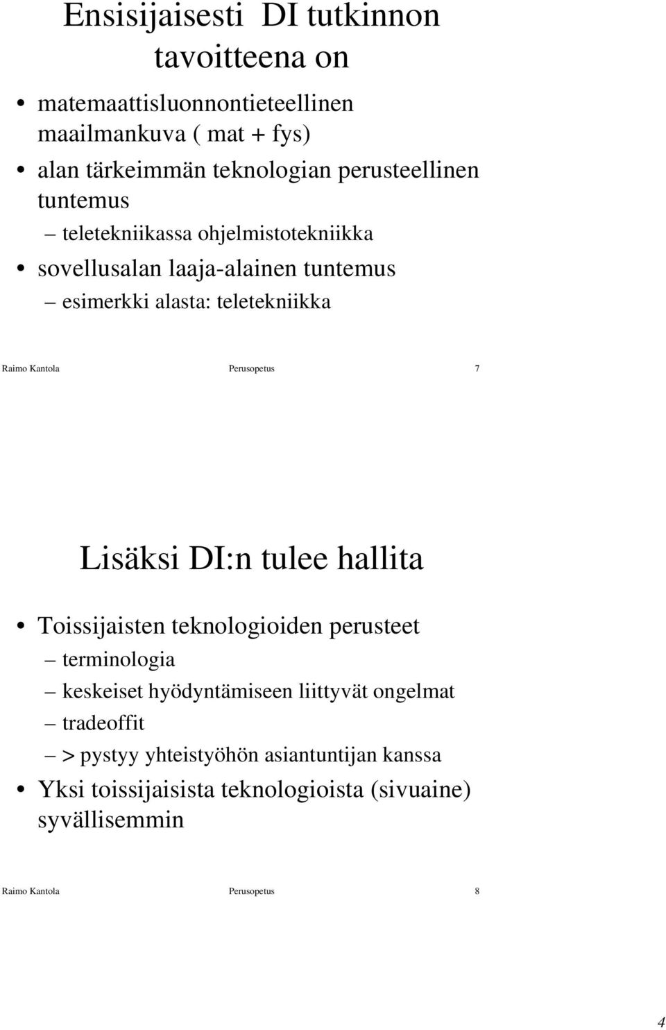 Kantola Perusopetus 7 Lisäksi DI:n tulee hallita Toissijaisten teknologioiden perusteet terminologia keskeiset hyödyntämiseen liittyvät