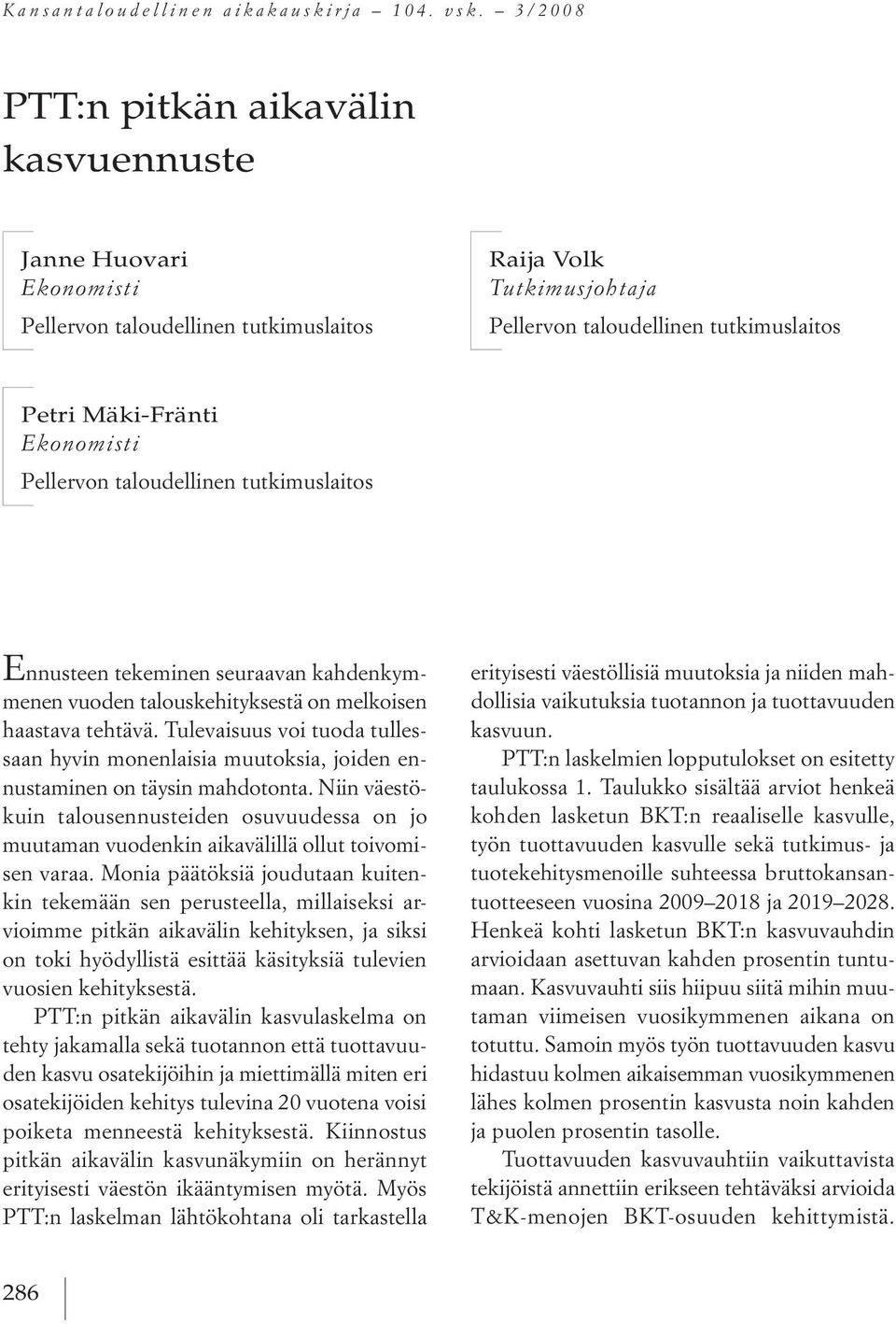 Ekonomisti Pellervon taloudellinen tutkimuslaitos ennusteen tekeminen seuraavan kahdenkymmenen vuoden talouskehityksestä on melkoisen haastava tehtävä.