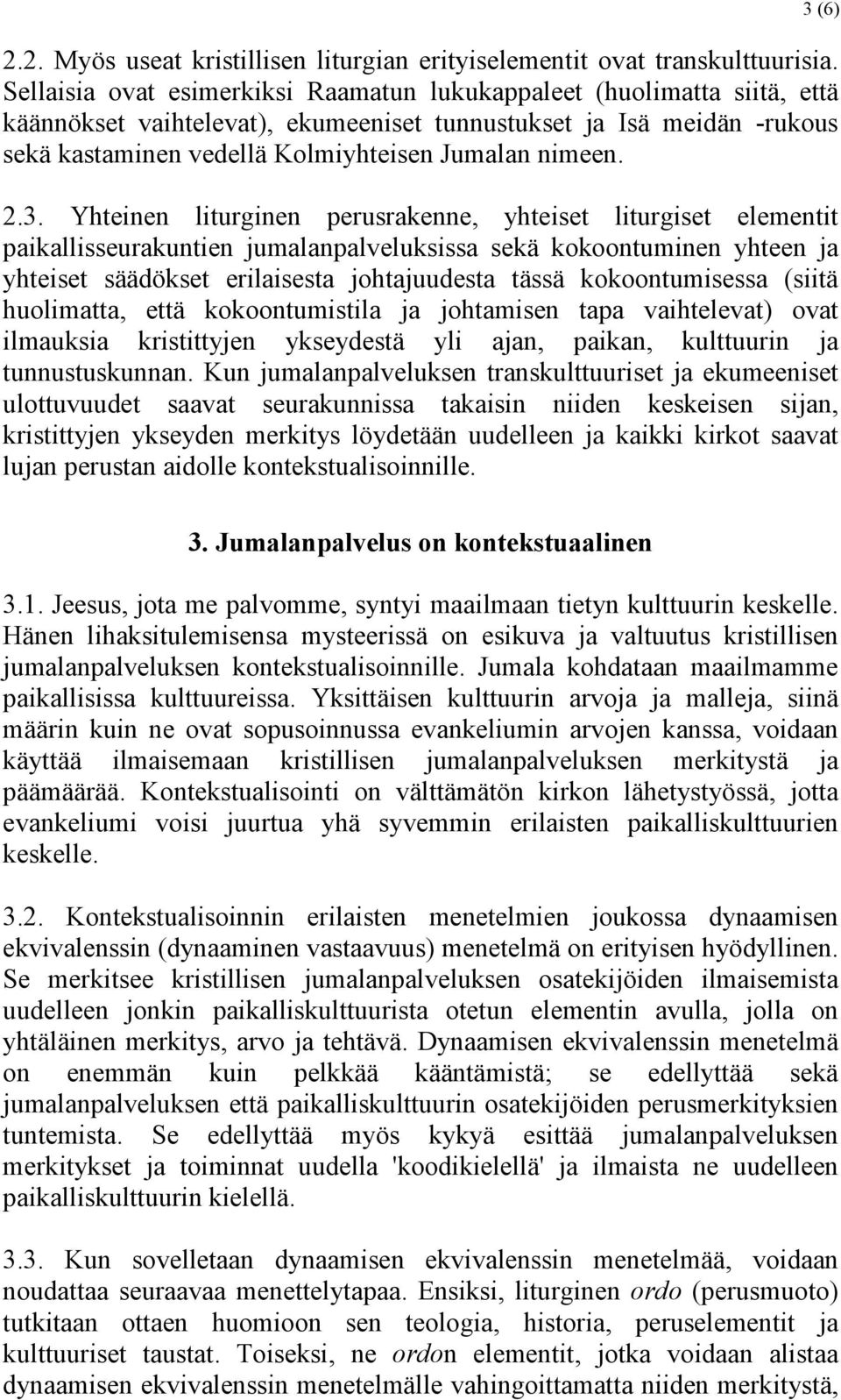 2.3. Yhteinen liturginen perusrakenne, yhteiset liturgiset elementit paikallisseurakuntien jumalanpalveluksissa sekä kokoontuminen yhteen ja yhteiset säädökset erilaisesta johtajuudesta tässä