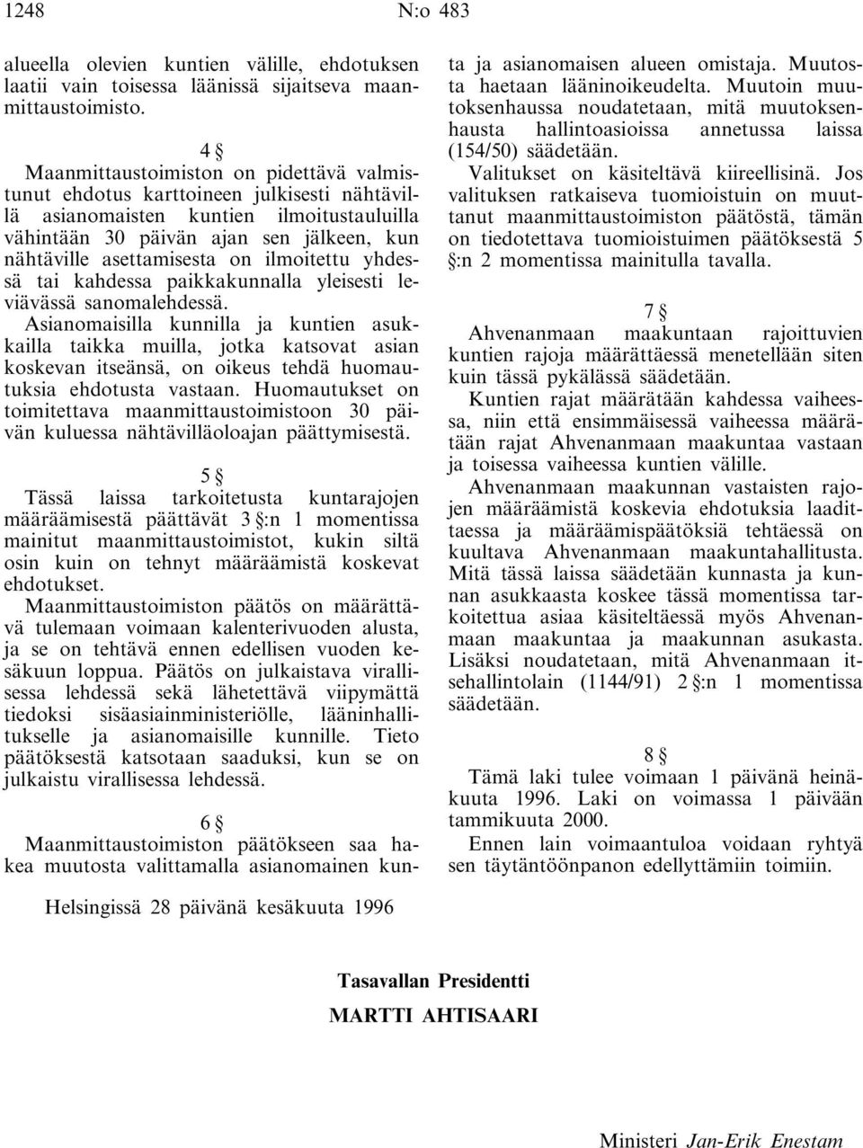 ilmoitettu yhdessä tai kahdessa paikkakunnalla yleisesti leviävässä sanomalehdessä.