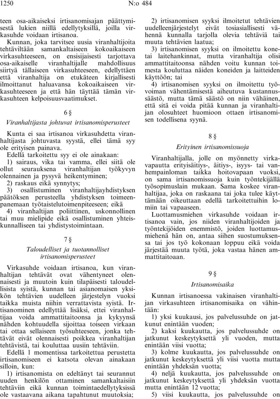 virkasuhteeseen, edellyttäen että viranhaltija on etukäteen kirjallisesti ilmoittanut haluavansa kokoaikaiseen virkasuhteeseen ja että hän täyttää tämän virkasuhteen kelpoisuusvaatimukset.