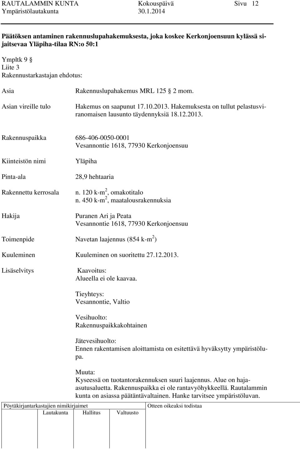 Hakemuksesta on tullut pelastusviranomaisen lausunto täydennyksiä 18.12.2013.