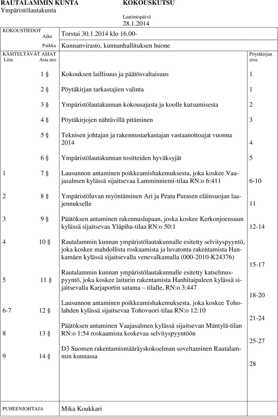 Ympäristölautakunnan kokousajasta ja koolle kutsumisesta 2 4 Pöytäkirjojen nähtävillä pitäminen 3 5 Teknisen johtajan ja rakennustarkastajan vastaanottoajat vuonna 2014 4 6 Ympäristölautakunnan