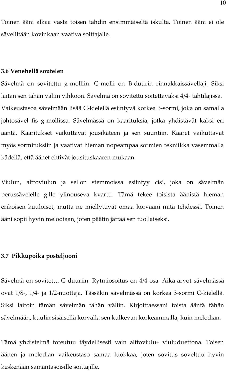 Vaikeustasoa sävelmään lisää C-kielellä esiintyvä korkea 3-sormi, joka on samalla johtosävel fis g-mollissa. Sävelmässä on kaarituksia, jotka yhdistävät kaksi eri ääntä.