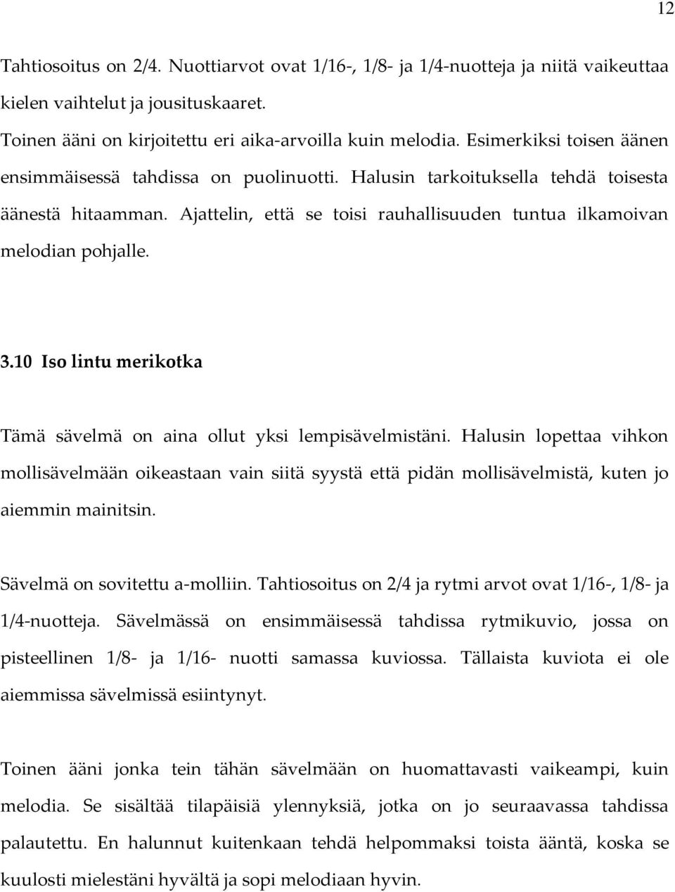 10 Iso lintu merikotka Tämä sävelmä on aina ollut yksi lempisävelmistäni. Halusin lopettaa vihkon mollisävelmään oikeastaan vain siitä syystä että pidän mollisävelmistä, kuten jo aiemmin mainitsin.