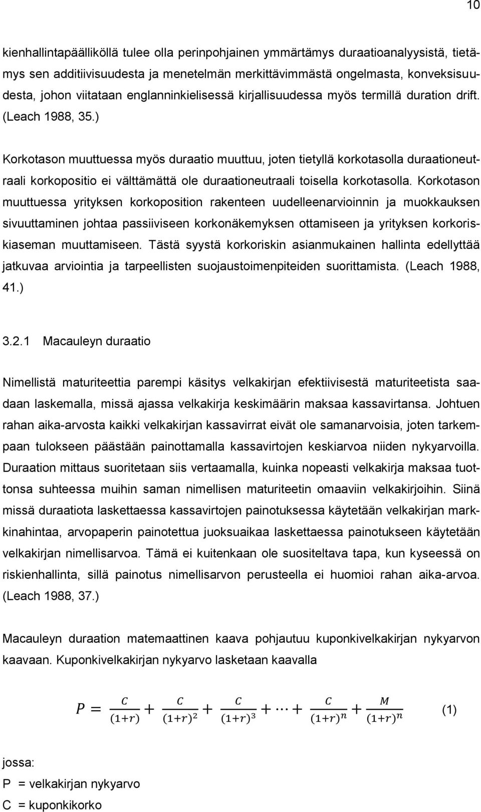 ) Korkotason muuttuessa myös duraatio muuttuu, joten tietyllä korkotasolla duraationeutraali korkopositio ei välttämättä ole duraationeutraali toisella korkotasolla.