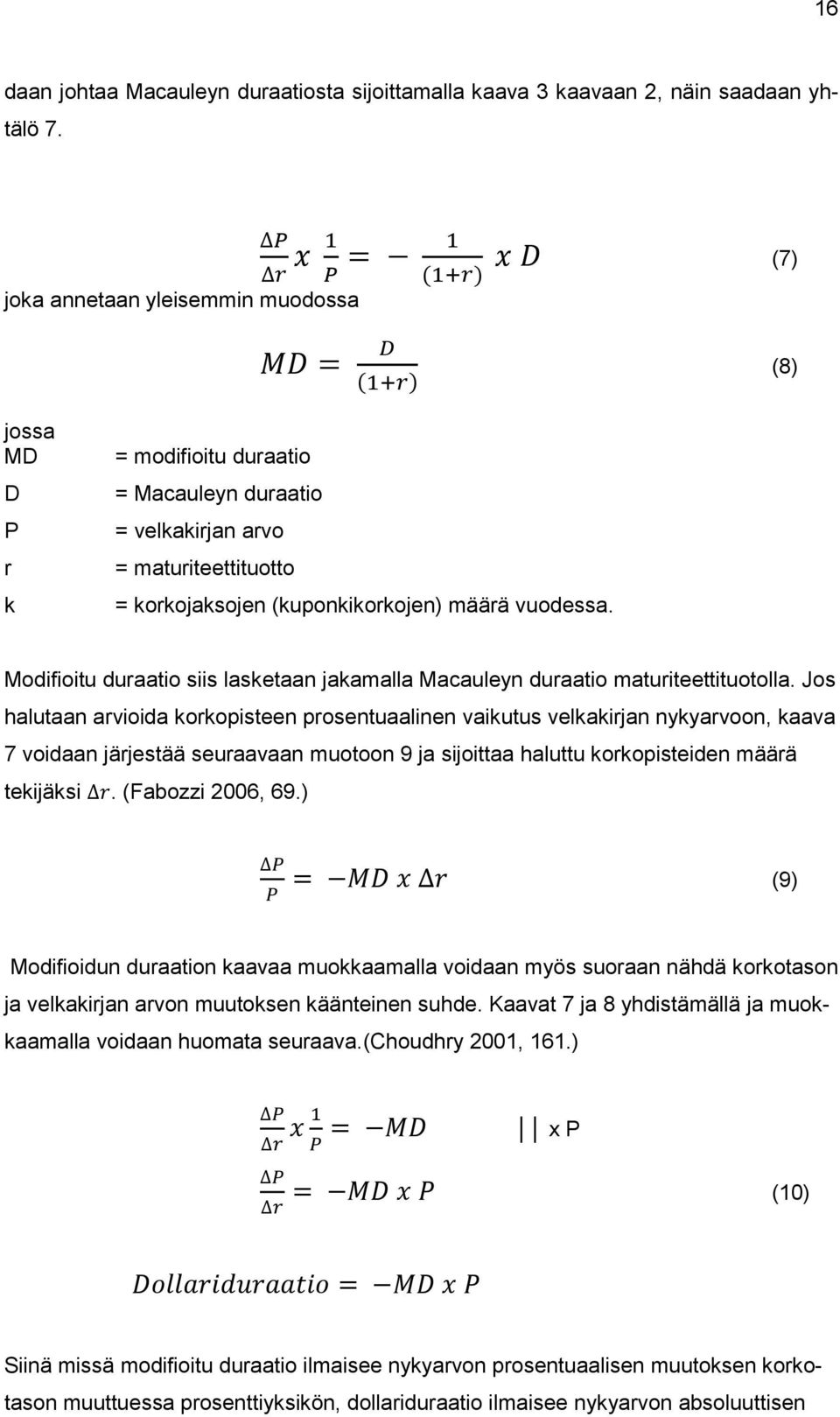 Modifioitu duraatio siis lasketaan jakamalla Macauleyn duraatio maturiteettituotolla.