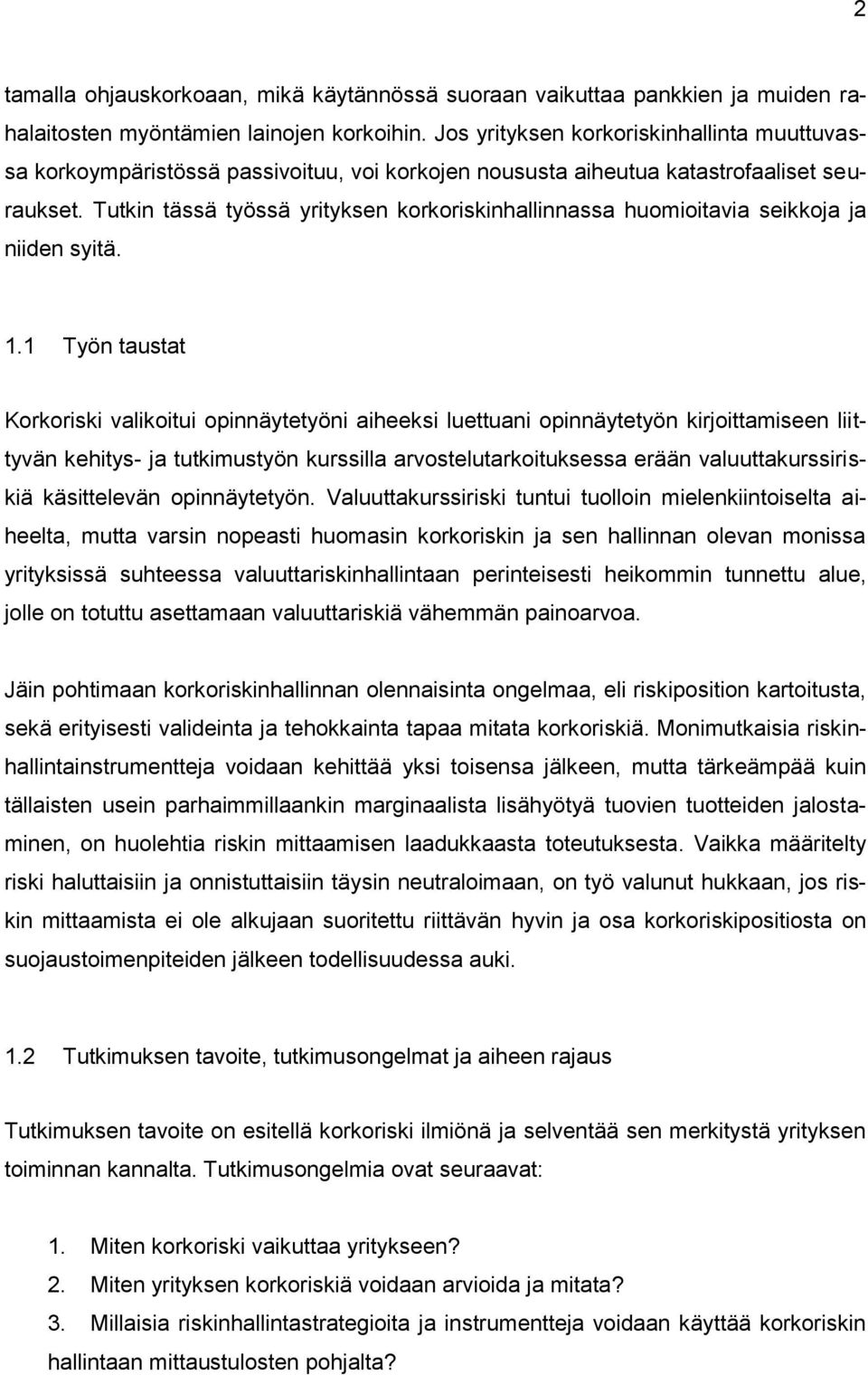 Tutkin tässä työssä yrityksen korkoriskinhallinnassa huomioitavia seikkoja ja niiden syitä. 1.