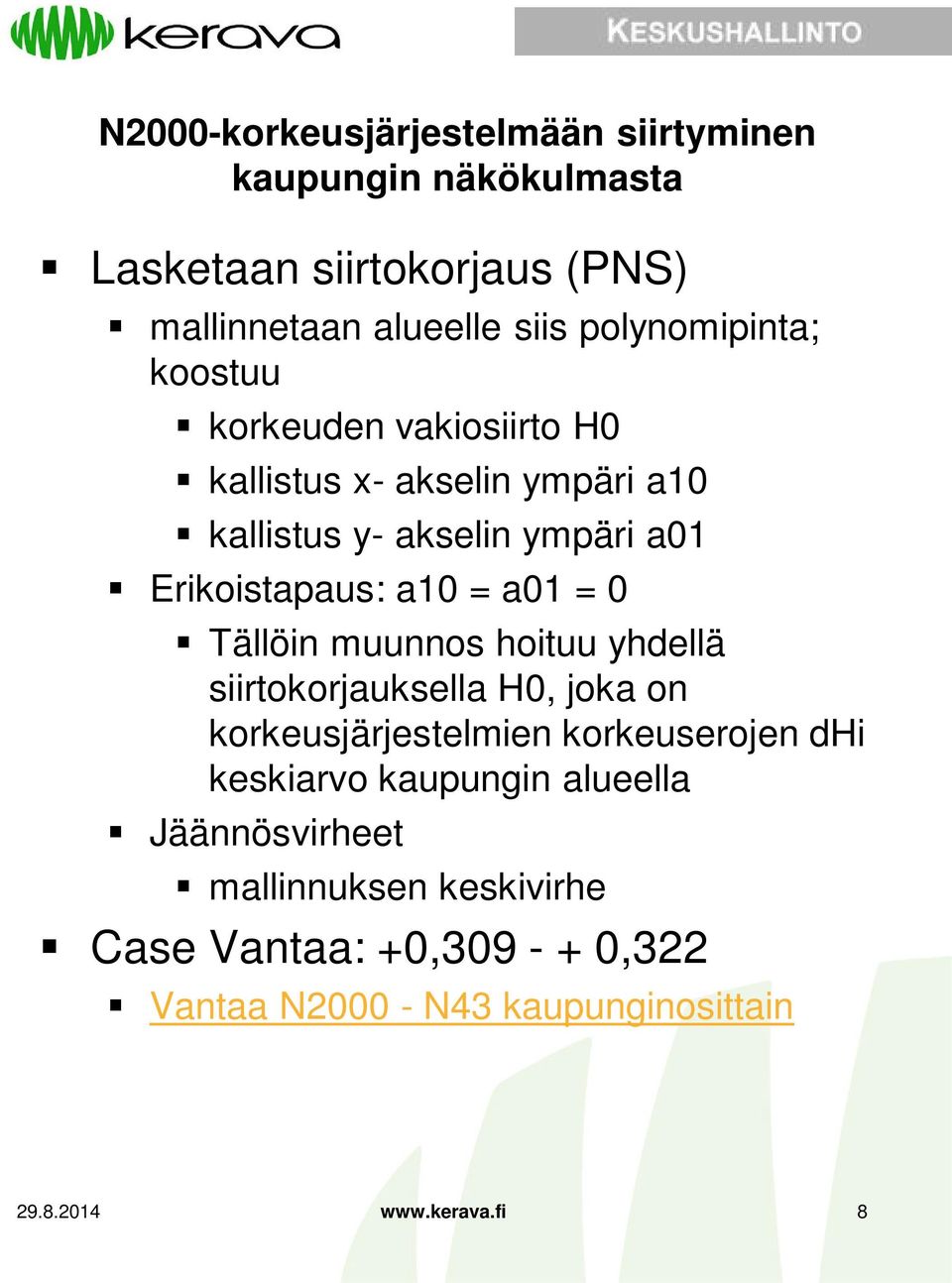 hoituu yhdellä siirtokorjauksella H0, joka on korkeusjärjestelmien korkeuserojen dhi keskiarvo kaupungin