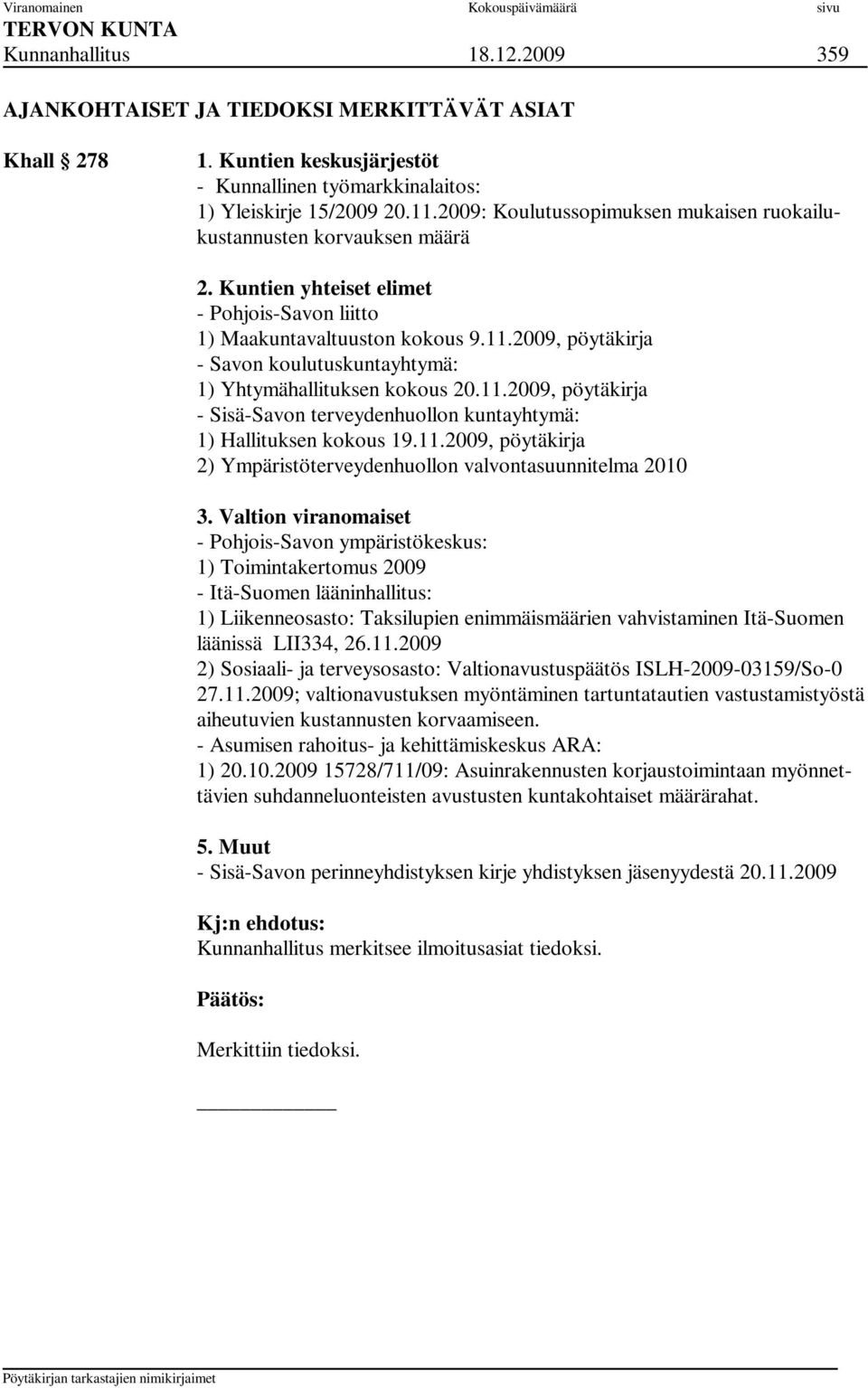 2009, pöytäkirja - Savon koulutuskuntayhtymä: 1) Yhtymähallituksen kokous 20.11.2009, pöytäkirja - Sisä-Savon terveydenhuollon kuntayhtymä: 1) Hallituksen kokous 19.11.2009, pöytäkirja 2) Ympäristöterveydenhuollon valvontasuunnitelma 2010 3.