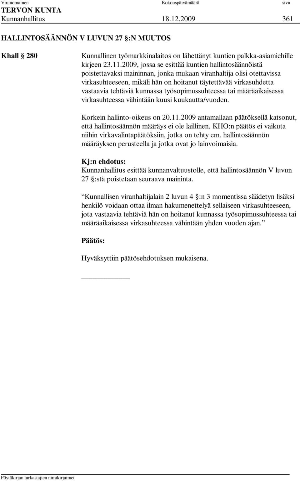 tehtäviä kunnassa työsopimussuhteessa tai määräaikaisessa virkasuhteessa vähintään kuusi kuukautta/vuoden. Korkein hallinto-oikeus on 20.11.