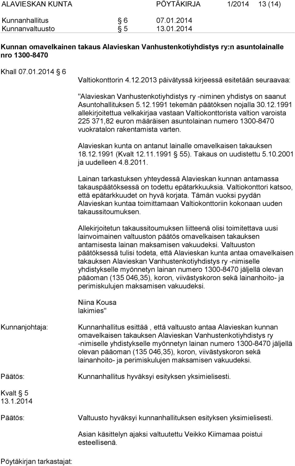 12.1991 allekirjoitettua velkakirjaa vastaan Valtiokonttorista valtion varoista 225 371,82 euron määräisen asuntolainan numero 1300-8470 vuokratalon rakentamista varten.