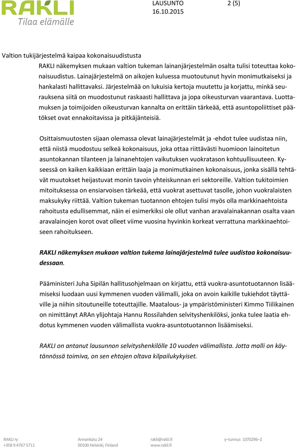 Järjestelmää on lukuisia kertoja muutettu ja korjattu, minkä seurauksena siitä on muodostunut raskaasti hallittava ja jopa oikeusturvan vaarantava.