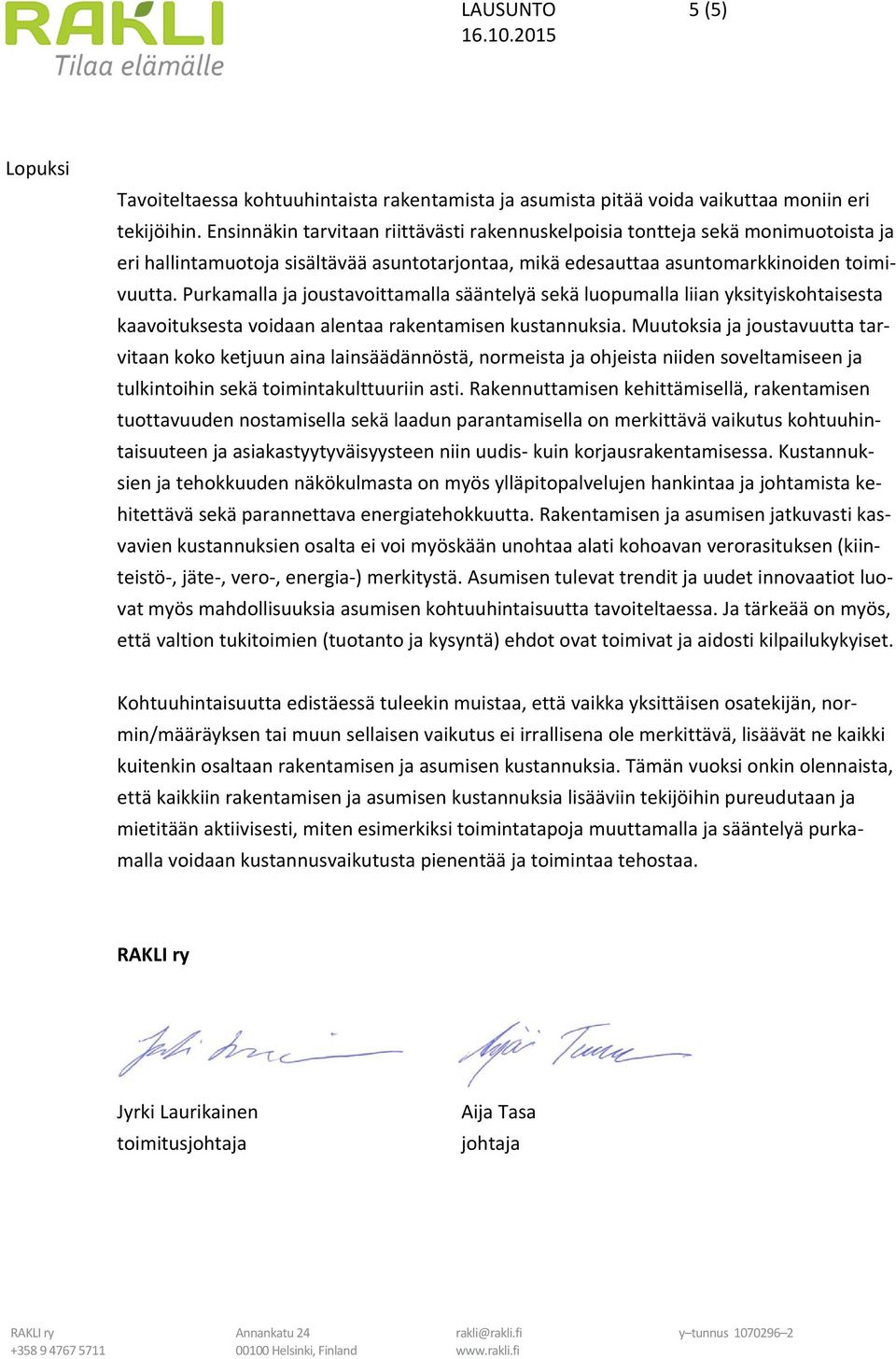 Purkamalla ja joustavoittamalla sääntelyä sekä luopumalla liian yksityiskohtaisesta kaavoituksesta voidaan alentaa rakentamisen kustannuksia.