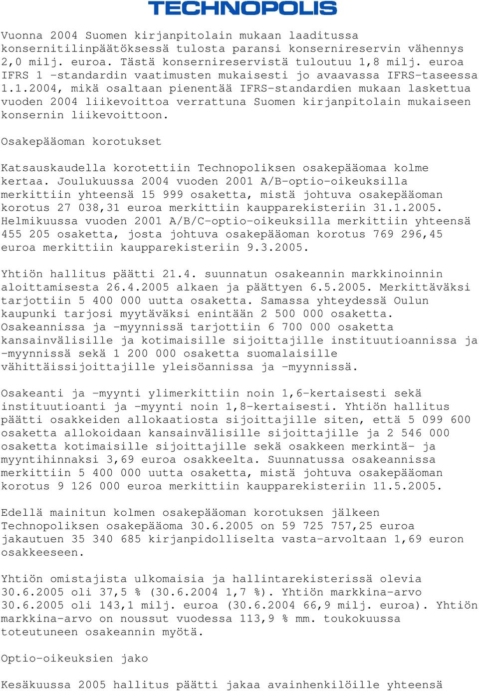 Osakepääoman korotukset Katsauskaudella korotettiin Technopoliksen osakepääomaa kolme kertaa.