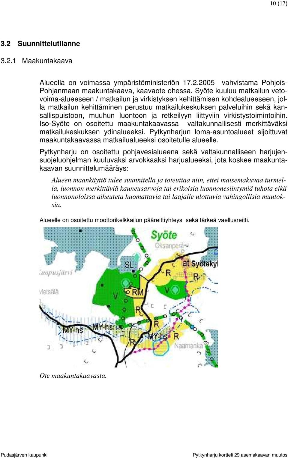 luontoon ja retkeilyyn liittyviin virkistystoimintoihin. Iso-Syöte on osoitettu maakuntakaavassa valtakunnallisesti merkittäväksi matkailukeskuksen ydinalueeksi.