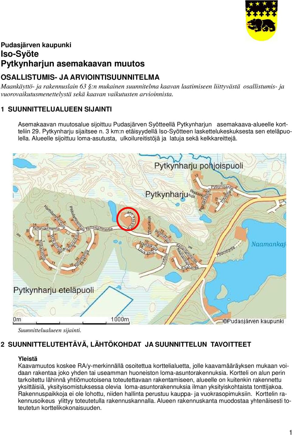 Pytkynharju sijaitsee n. 3 km:n etäisyydellä Iso-Syötteen laskettelukeskuksesta sen eteläpuolella. Alueelle sijoittuu loma-asutusta, ulkoilureitistöjä ja latuja sekä kelkkareittejä.